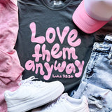 Love Them Anyway Tee Preorder