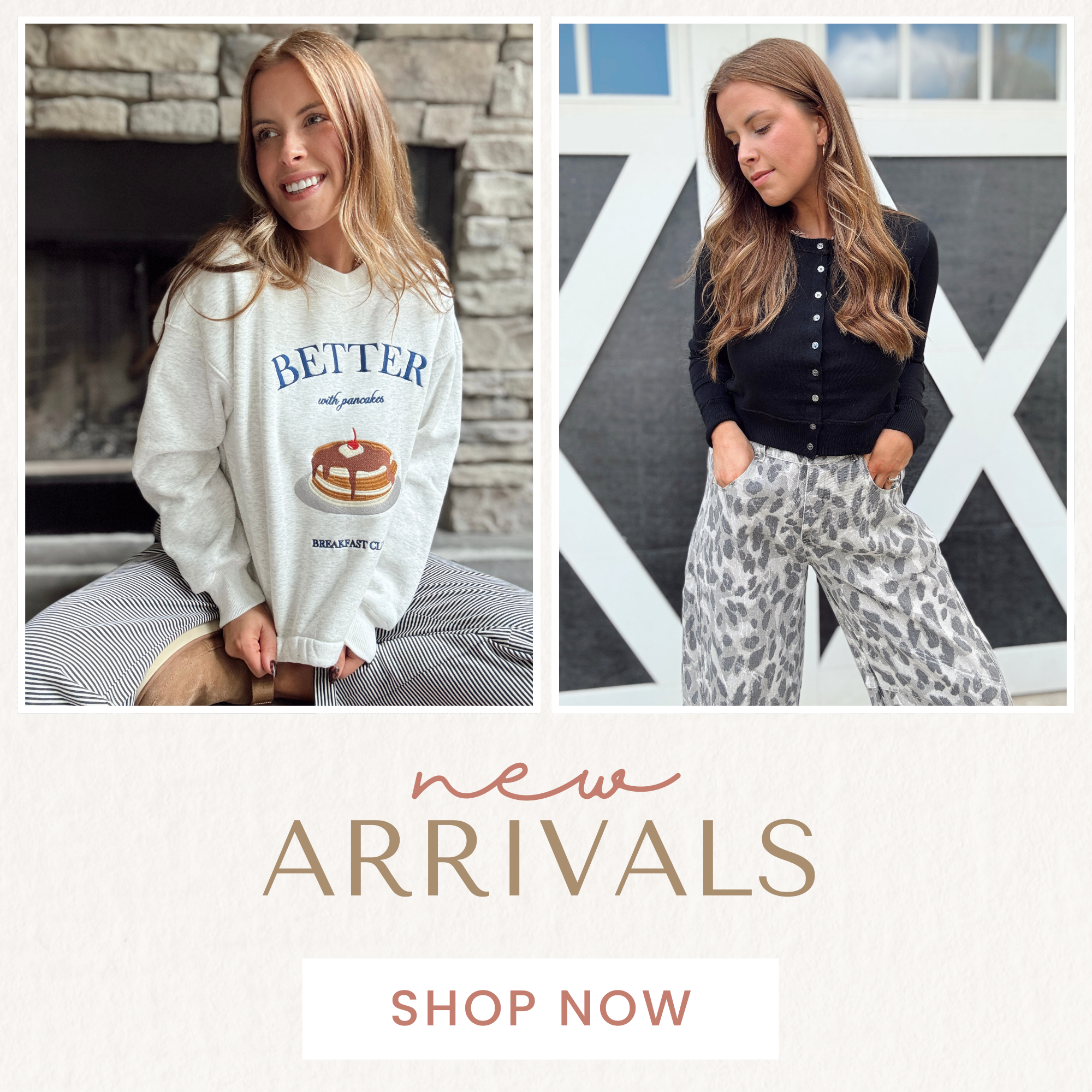 Two women wearing Faded Floral Boutique’s new arrivals. On the left, a woman smiles in a cozy oatmeal sweatshirt with a pancake graphic and the phrase “Better with pancakes.” On the right, a woman poses in a black button-up cardigan and wide-leg gray leopard print pants. Below them, text reads “New Arrivals – Shop Now.