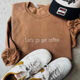 Lets Go Get Coffee Crew IN STOCK