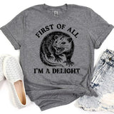 First of All I'm a Delight Possum Tee